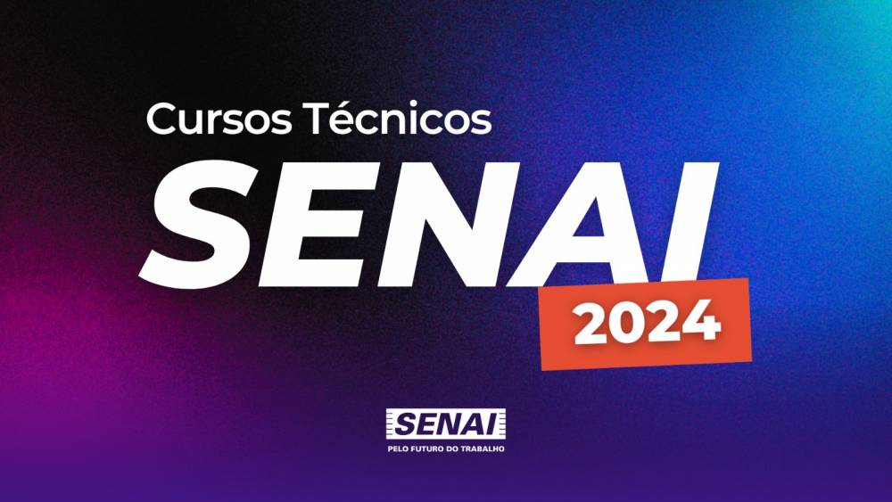 CURSOS TÉCNICOS SENAI 2024 - INSCRIÇÕES ABERTAS