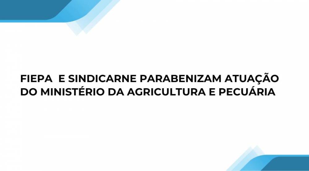 FIEPA e Sindicarne parabenizam atuação do Ministério da Agricultura e Pecuária