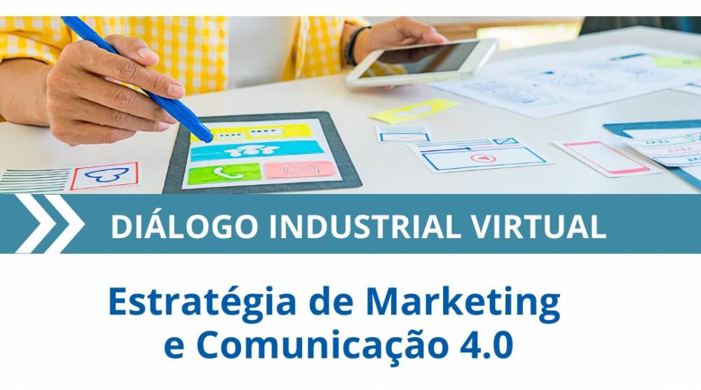Estratégias de Marketing e Comunicação 4.0 são o tema do novo 'Diálogo Industrial Virtual'
