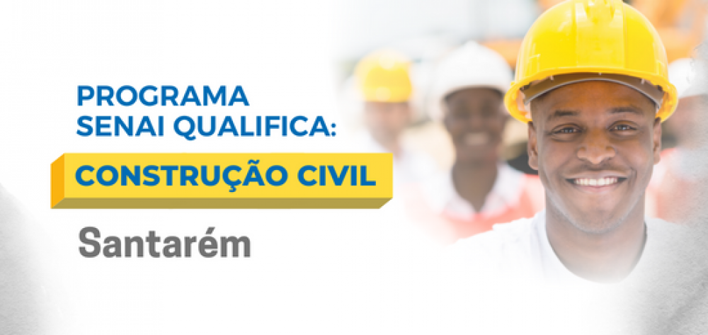 Programa SENAI Qualifica – Construção Civil terá turmas em Santarém